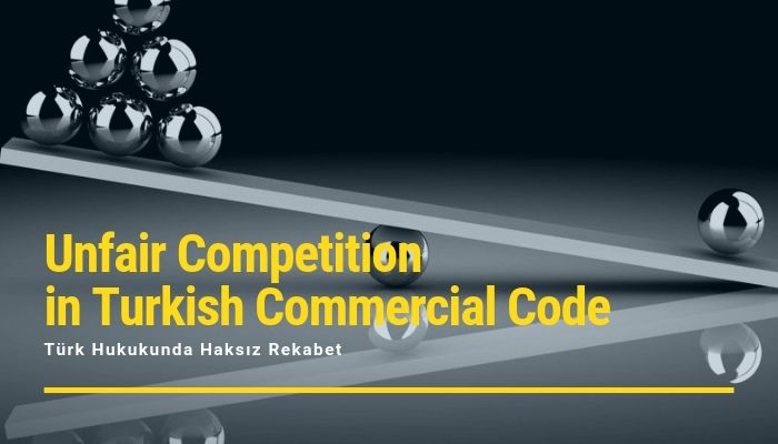Unfair Competition in Turkish Commercial Code – Türk Hukukunda Haksız ...